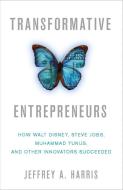 Transformative Entrepreneurs di Jeffrey A. Harris edito da Palgrave Macmillan