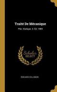 Traité de Mécanique: Ptie. Statique. 3. Éd. 1889 di Edouard Collignon edito da WENTWORTH PR