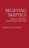 Believing Skeptics di Robert Booth Fowler, Unknown edito da Greenwood Press