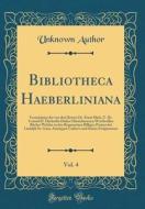 Bibliotheca Haeberliniana, Vol. 4: Verzeichniss Der Von Den Herren Dr. Ernst Mich. U. Dr. Conrad H. Haeberlin Dahier Hinterlassenen Werthvollen Bucher di Unknown Author edito da Forgotten Books