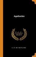 Agathocles di H J. W. 1881-1968 Tillyard edito da Franklin Classics Trade Press