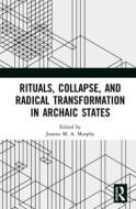 Rituals, Collapse, And Radical Transformation In Archaic States edito da Taylor & Francis Ltd