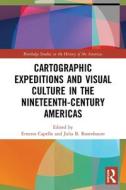 Cartographic Expeditions And Visual Culture In The Nineteenth-Century Americas edito da Taylor & Francis Ltd