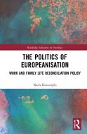 The Politics Of Europeanisation di Nazli Kazanoglu edito da Taylor & Francis Ltd