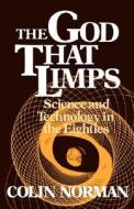 The God that Limps - Science and Technology in the Eighties di Colin Norman edito da W. W. Norton & Company