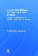 How to Stop Bullying in Classrooms and Schools di Phyllis Kaufman Goodstein edito da Routledge