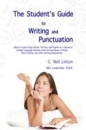 The Student's Guide to Writing and Punctuation: Advice to Assist High-School, Tertiary, and English as a Second or Foreign Language Learners When Writ di C. Neil Linton edito da Centerline