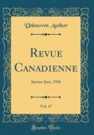 Revue Canadienne, Vol. 17: Janvier-Juin, 1916 (Classic Reprint) di Unknown Author edito da Forgotten Books