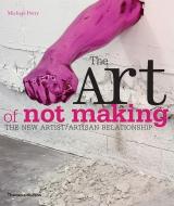 The Art of Not Making di Michael Petry edito da Thames & Hudson Ltd
