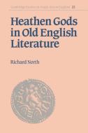 Heathen Gods in Old English Literature di Richard North edito da Cambridge University Press