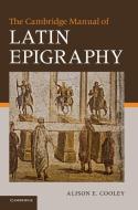 The Cambridge Manual of Latin Epigraphy di Alison Cooley edito da Cambridge University Press