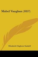 Mabel Vaughan (1857) di Elizabeth Cleghorn Gaskell edito da Kessinger Publishing, Llc