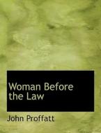 Woman Before the Law di John Proffatt edito da BiblioLife