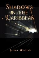 Shadows in the Caribbean di James E. Wollrab edito da iUniverse