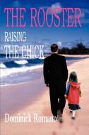 The Rooster Raising the Chick di Dominick R. Romano edito da iUniverse