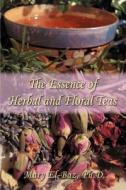 The Essence of Herbal and Floral Teas di Mary El-Baz edito da iUniverse