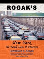 Rogak's New York No Fault Law & Practice di Lawrence N Rogak edito da iUniverse