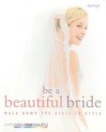 Be a Beautiful Bride: Walk Down the Aisle in Style di Veronique Henderson, Pat Henshaw edito da Hamlyn (UK)