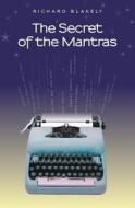 The Secret of the Mantras di Richard Blakely edito da Richard Blakely