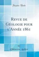 Revue de G'Ologie Pour L'Ann'e 1861 (Classic Reprint) di Unknown Author edito da Forgotten Books