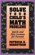 Solve Your Child's Math Problems di Patricia D. Nordstrom edito da Simon & Schuster Books for Young Readers
