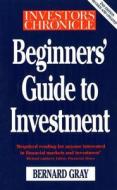 Investors Chronicle Beginners' Guide To Investment di Bernard Gray edito da Cornerstone