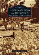 Three Valleys of the Tehachapi: Bear, Brite, and Cummings di Gloria Hine Gossard edito da ARCADIA PUB (SC)