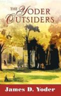 The Yoder Outsiders di James D Yoder edito da Infinity Publishing (PA)