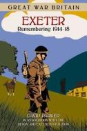 Great War Britain Exeter: Remembering 1914-18 di David Parker edito da The History Press