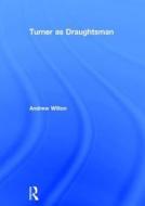 Turner as Draughtsman di Andrew Wilton edito da Routledge