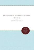 The Prohibition Movement In Alabama, 1702-1943 di James B. Sellers edito da The University Of North Carolina Press