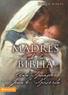Madres de la Biblia di Ann Spangler, Jean E. Syswerda edito da Vida
