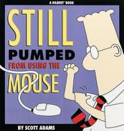 Still Pumped from Using the Mouse di Scott Adams edito da Andrews McMeel Publishing, LLC