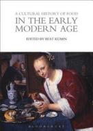A Cultural History Of Food In The Early Modern Age edito da Bloomsbury Publishing Plc