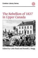 The Rebellion of 1837 in Upper Canada di Colin Read, Ronald J. Stagg edito da Carleton University Press,Canada