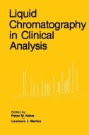 Liquid Chromatography in Clinical Analysis di Pokar M. Kabra, Laurence J. Marton edito da Humana Press