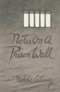 Notes on a Prison Wall di Nicholas Catanoy edito da Ronsdale Press