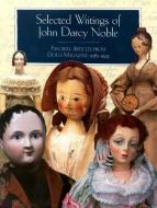 Selected Writings of John Darcy Noble di John Darcy Noble edito da Portfolio Press,U.S.