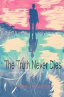 The Truth Never Dies: Life Never Ceases di Valter Dos Santos edito da J.Bento Publishers