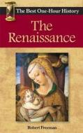 The Renaissance: The Best One-Hour History di Robert Freeman edito da Kendall Lane Publishers