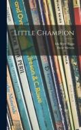 Little Champion di Ida Berry Riggs edito da LIGHTNING SOURCE INC
