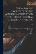The Alumnae, Newsletter of the Alumnae Association of St. Luke's Hospital School of Nursing; 1958 edito da LIGHTNING SOURCE INC