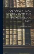 An Analytical Inquiry Into the Principles of Taste di Richard Payne Knight edito da LEGARE STREET PR