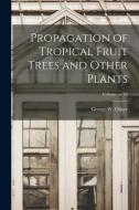 Propagation of Tropical Fruit Trees and Other Plants; Volume no.46 edito da LEGARE STREET PR