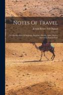 Notes Of Travel: Or, Recollections Of Majunga, Zanzibar, Muscat, Aden, Mocha, And Other Eastern Ports edito da LEGARE STREET PR
