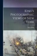 King's Photographic Views of New York di Moses King edito da LEGARE STREET PR