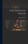 The Haunted Major di Robert Marshall edito da LEGARE STREET PR
