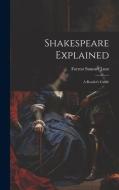 Shakespeare Explained: A Reader's Guide di Forrest Sumner Lunt edito da LEGARE STREET PR