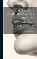 Concerning Some Headaches and Eye Disorders of Nasal Origin di Greenfield Sluder edito da LEGARE STREET PR