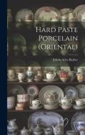 Hard Paste Porcelain (Oriental) di Edwin Atlee Barber edito da LEGARE STREET PR